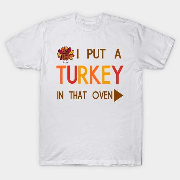 I Put A Turkey In That Oven | Funny Thanksgiving Pregnancy Announcement T-Shirt by jverdi28